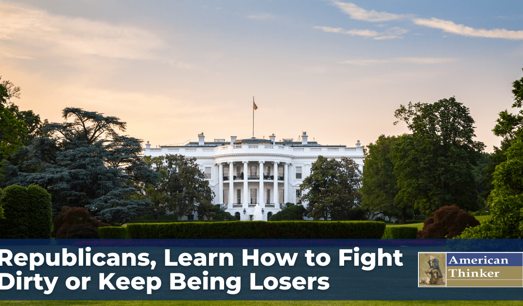Republicans, Learn How to Fight Dirty or Keep Being Losers
